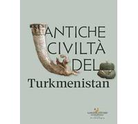 Antiche civiltà del Turkmenistan