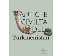 Antiche civiltà del Turkmenistan - [Gangemi Editore]