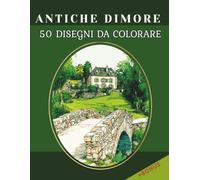 ANTICHE DIMORE: Interni ed Esterni da Colorare in Stile Old England - Un Viaggio Artistico tra Architetture e Atmosfere d’Altri Tempi