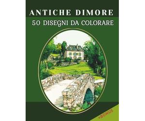 ANTICHE DIMORE: Interni ed Esterni da Colorare in Stile Old England - Un Viaggio Artistico tra Architetture e Atmosfere d’Altri Tempi