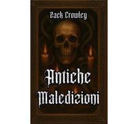 Antiche Maledizioni: Riti Oscuri e Magia Nera Dalle Ombre Della Storia