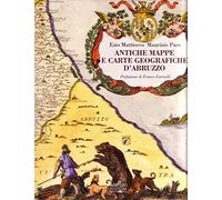 Antiche mappe e carte geografiche d'Abruzzo - Ezio Mattiocco e Ma