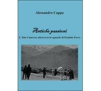 Antiche passioni, di Alessandro Cappa, 2015, Youcanprint - ER