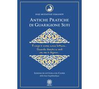 Antiche pratiche di guarigione Sufi. Lezioni di lettura col Cuore della linea Na