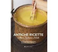 Antiche ricette. Cultura, tradizione, salute dal territorio marchigiano