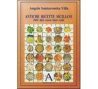 Libri Santaromita Villa Angelo - Antiche Ricette Siciliane. Piatti Della Cucina