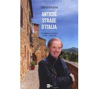 Antiche strade d'Italia. In cammino tra borghi, sapori e tradizioni
