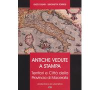 Antiche vedute a stampa. Territori e città della Provincia di Macerata. Analisi storica e urbanistica