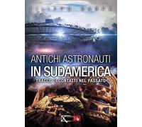 Antichi astronauti in Sudamerica. Tracce di contatti nel passato.