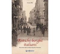 Antichi borghi italiani. Raccontati nelle cartoline del primo Novecento