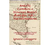 Antichi cammini e itinerari storici di Sicilia. Vol. 1: Via Selinuntina