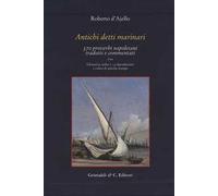 Antichi detti marinai. 370 proverbi napoletani tradotti e commentati
