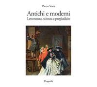 Antichi e moderni. Letteratura, scienza, pregiudizio