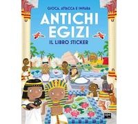 Antichi egizi. Gioca, attacca e impara. Il libro sticker. Ediz. illustrata