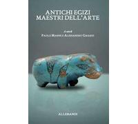 Antichi egizi. Maestri dell'arte. Catalogo della mostra (Bolzano, 21 settembre-10 dicembre 2023). Ediz. illustrata