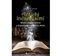Libri Leland Charles Godfrey - Antichi Incantesimi. Rituali, Magie D'amore E Di