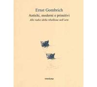 Antichi, moderni e primitivi. Alle radici della ribellione nell'arte