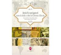 Antichi navigatori verso le Indie e oltre le Colonne d’Ercole. Annone, Imilcone, Nearco, Plinio, Arriano. Grandi navigazioni dell’età classica. Ediz. critica