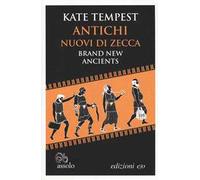 Antichi nuovi di zecca-Brand new ancients. Testo inglese a fronte
