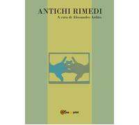 Antichi Rimedi di Alessandro Ardito, 2018, Youcanprint
