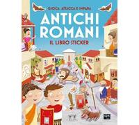 Antichi romani. Gioca, attacca e impara. Il libro sticker. Ediz. illustrata