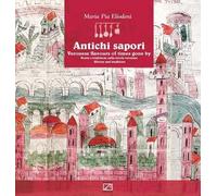 Antichi sapori. Storia e tradizione sulla tavola veronese. Ediz. multilingue di