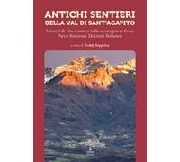 Antichi sentieri della Val di Sant'Agapito. Intrecci di vita e natura nella montagna di Cesio Parco Nazionale Dolomiti Bellunesi