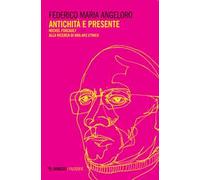 Antichità e presente. Michel Foucault alla ricerca di una «ars ethica»