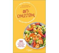 Anticholestérol: 100 recettes faciles pour protéger votre coeur