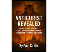 ANTICHRIST REVEALED: Genesis → Revelation: The Complete Map of Divine Judgments on the Unrepentant: 4