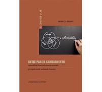 Anticipare il cambiamento. Sostenibilità, chiave della crescita aziendale. Gli impatti sociali, ambientali, finanziari