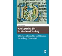 Anticipating Sin in Medieval Society: Childhood, Sexuality, and Violence in the Early Penitentials