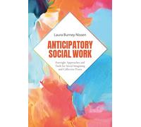 Anticipatory Social Work: Foresight Approaches and Tools for Social Imagining and Collective Praxis