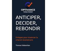 ANTICIPER, DECIDER, REBONDIR: 8 étapes pour traverser la crise et reconstruire
