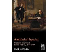 Anticlerical Legacies: The Deistic Reception of Thomas Hobbes, 1670-1740