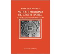 Antico e moderno nei centri storici. Restauro urbano e architettura