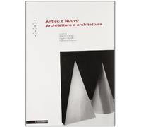Antico e Nuovo. Architetture e Architettura - [Il Poligrafo]