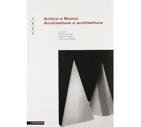 Antico e nuovo. Architetture e architettura - Ferlenga A. (cur.); Vassallo...