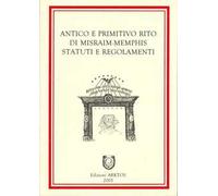 Antico e primitivo rito di Misraim-Memphis. Statuti e regolamenti