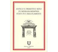 Antico e primitivo rito di Misraim-Memphis. Statuti e regolamenti