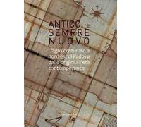 Antico e sempre nuovo. L'agro centuriato a nord-est di Padova dalle origini all'età contemporanea