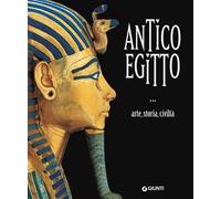 Antico Egitto. Arte, storia e civiltà. Ediz. illustrata