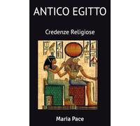 ANTICO EGITTO: Credenze Religiose