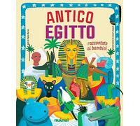 Antico Egitto. Raccontato ai bambini. Ediz. a colori
