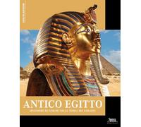 Antico Egitto. Splendori ed enigmi nella terra dei faraoni