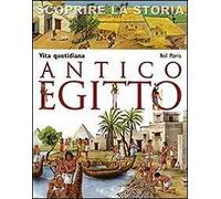 Antico Egitto. Vita quotidiana. Scoprire la storia