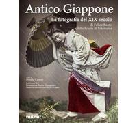 Antico Giappone. La fotografia del XIX secolo di Felice Beato e della scuola di Yokohama