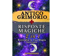 Antico Grimorio + Risposte Magiche (2 in 1): Rituali, sigilli e ispirazioni quotidiane per manifestare i tuoi desideri e risvegliare la tua magia interiore