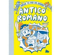 Antico romano. Anche tu per un giorno. Nuova ediz.