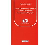 Antico Testamento, apocrifi e Nuovo Testamento. Un viaggio autobiografico